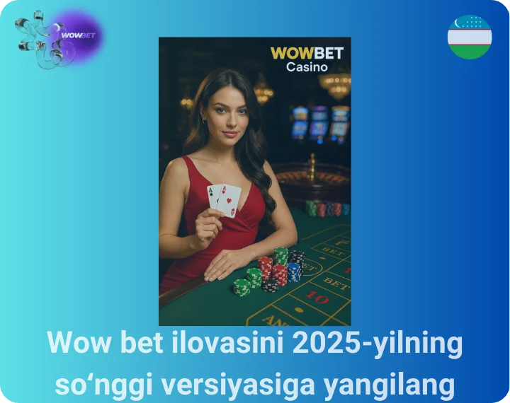 Wow bet ilovasini 2025-yilning soʻnggi versiyasiga yangilang